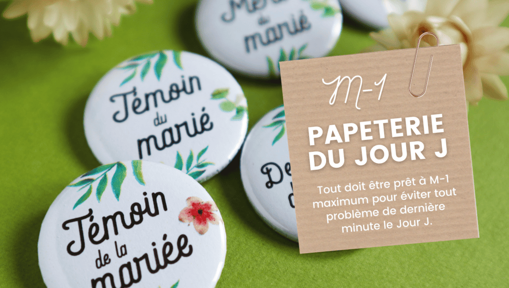 Rétroplanning pour faire-part de mariage et autres papeteries 4 M-1 : Papeterie du Jour J : Tout doit être prêt à M-1 maximum pour éviter tout problème de dernière minute le Jour J.